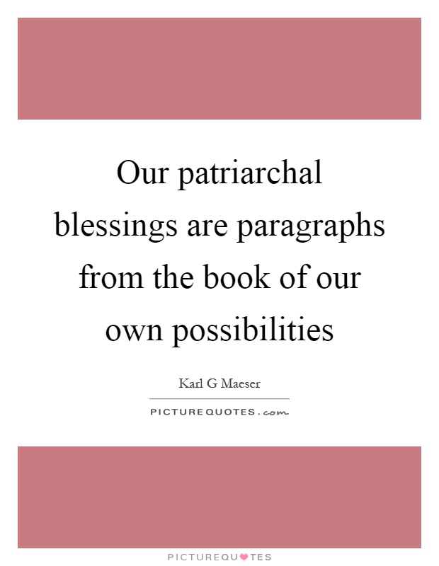Our patriarchal blessings are paragraphs from the book of our own possibilities Picture Quote #1