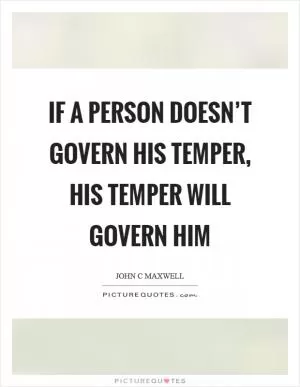 If a person doesn’t govern his temper, his temper will govern him Picture Quote #1