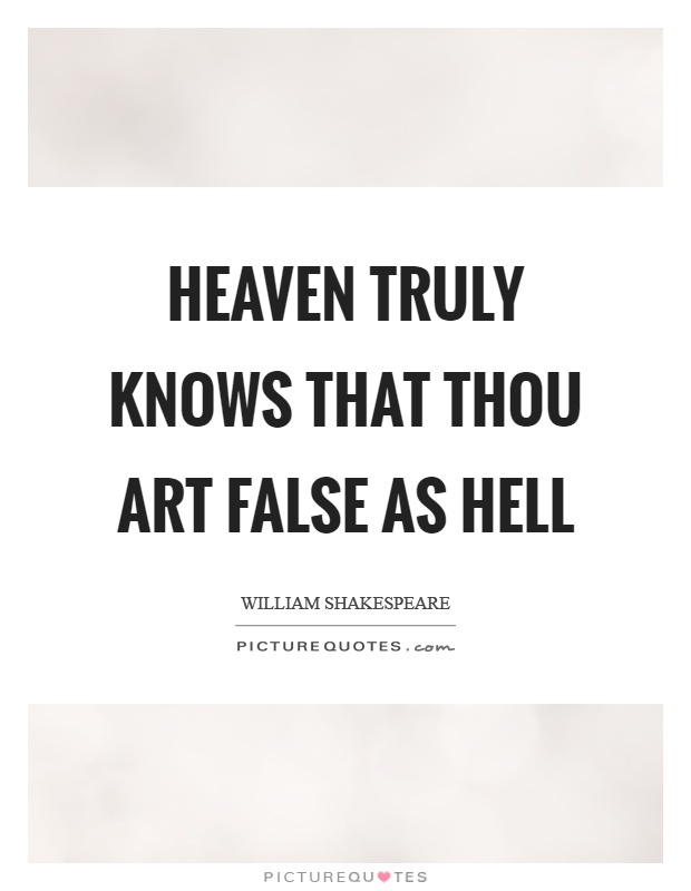 Heaven truly knows that thou art false as hell Picture Quote #1