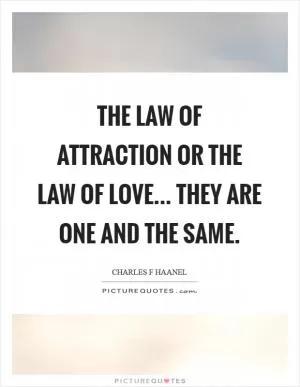 The law of attraction or the law of love... they are one and the same Picture Quote #1