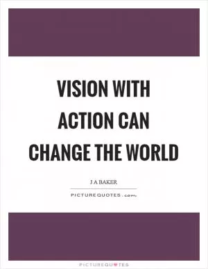 Vision with action can change the world Picture Quote #1