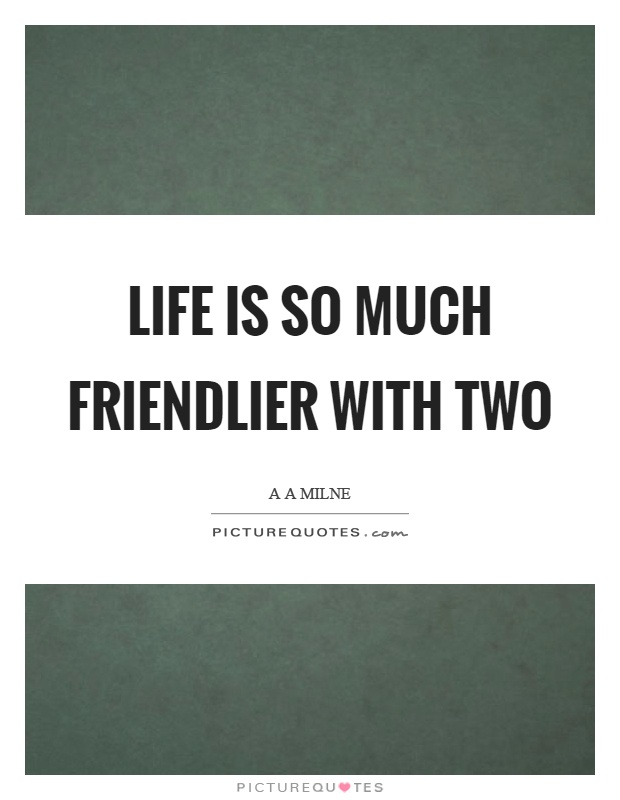 Life is so much friendlier with two Picture Quote #1