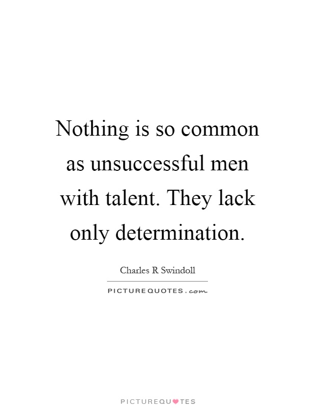 Nothing is so common as unsuccessful men with talent. They lack only determination Picture Quote #1