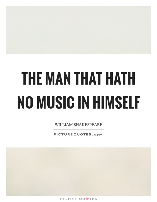 The man that hath no music in himself Picture Quote #1