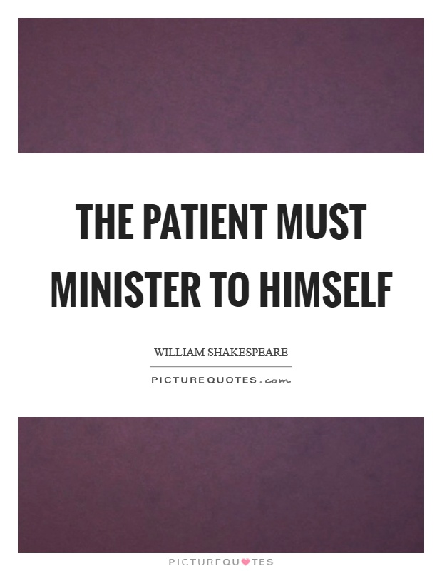 The patient must minister to himself Picture Quote #1