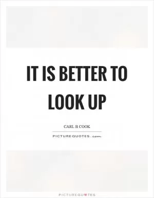 It is better to look up Picture Quote #1