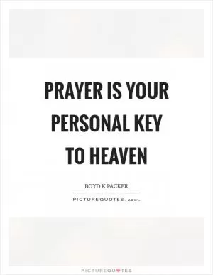 Prayer is your personal key to heaven Picture Quote #1
