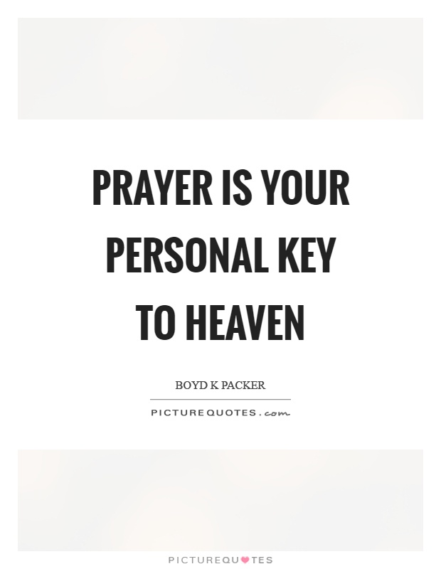 Prayer is your personal key to heaven Picture Quote #1