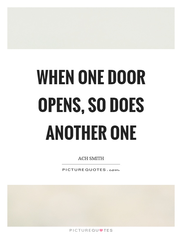 When one door opens, so does another one Picture Quote #1