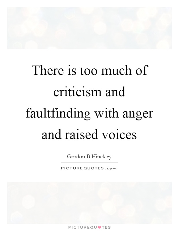There is too much of criticism and faultfinding with anger and raised voices Picture Quote #1
