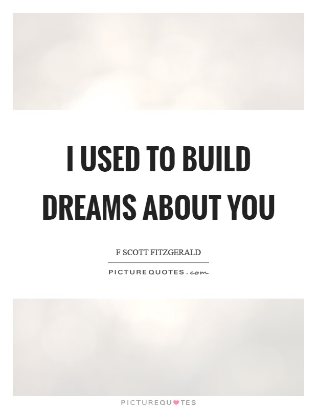I used to build dreams about you Picture Quote #1