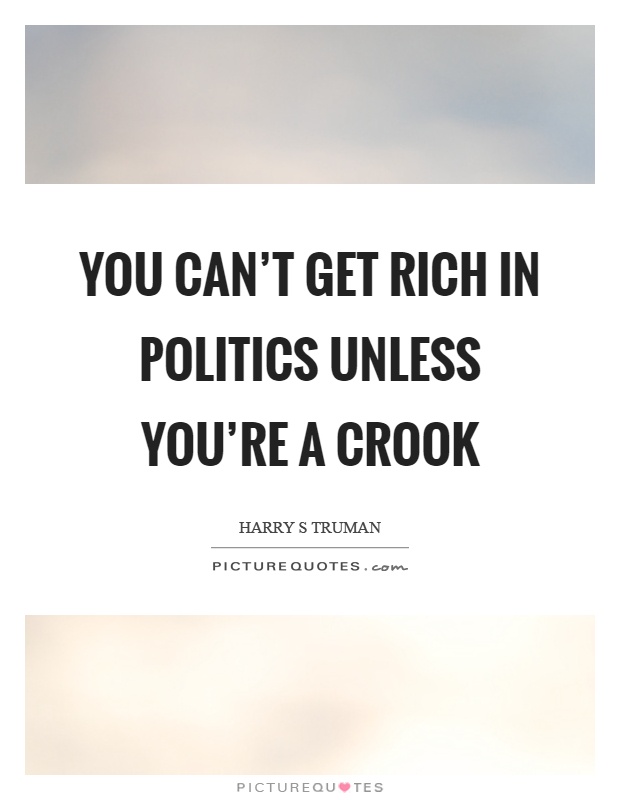 You can't get rich in politics unless you're a crook Picture Quote #1