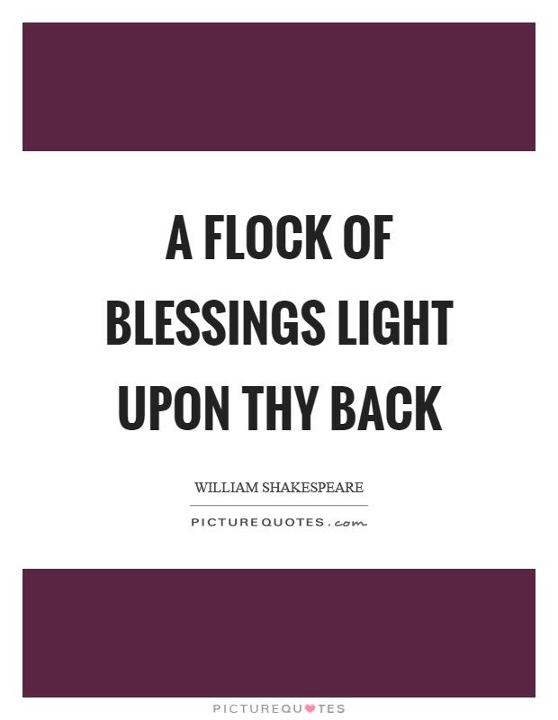 A flock of blessings light upon thy back Picture Quote #1