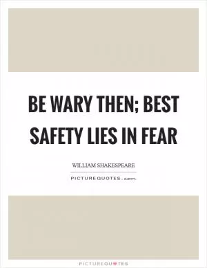 Be wary then; best safety lies in fear Picture Quote #1