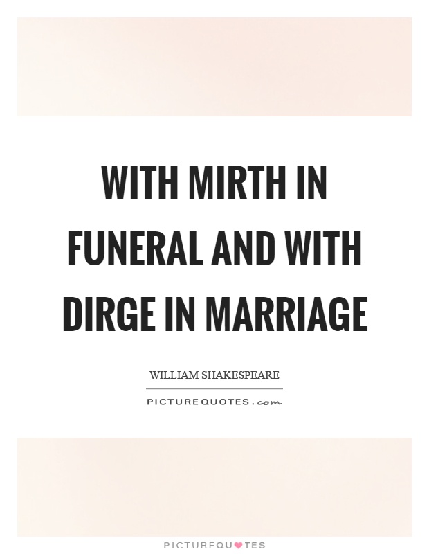 With mirth in funeral and with dirge in marriage Picture Quote #1