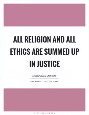 All religion and all ethics are summed up in justice Picture Quote #1