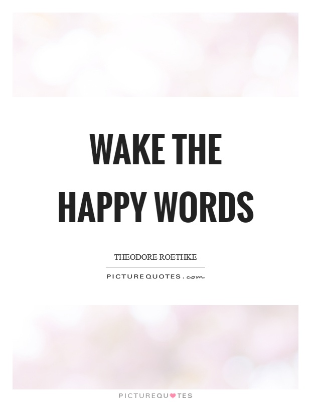 Wake the happy words Picture Quote #1