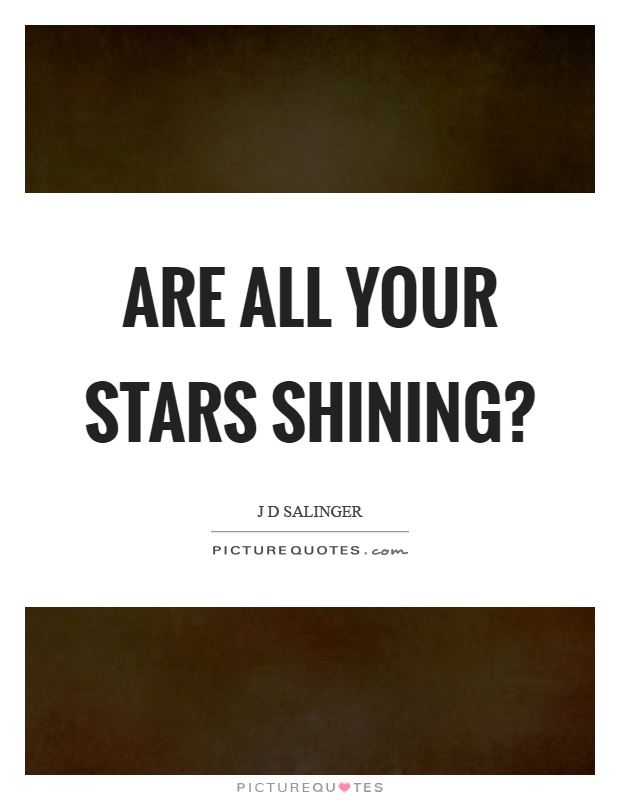 Are all your stars shining? Picture Quote #1