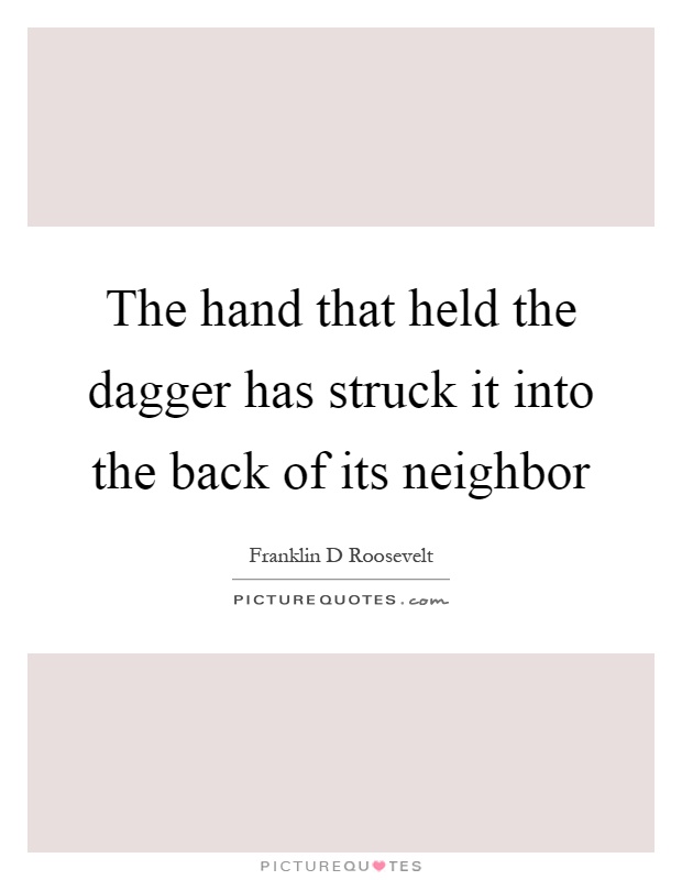 The hand that held the dagger has struck it into the back of its neighbor Picture Quote #1
