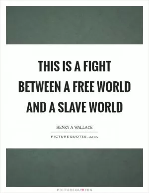This is a fight between a free world and a slave world Picture Quote #1