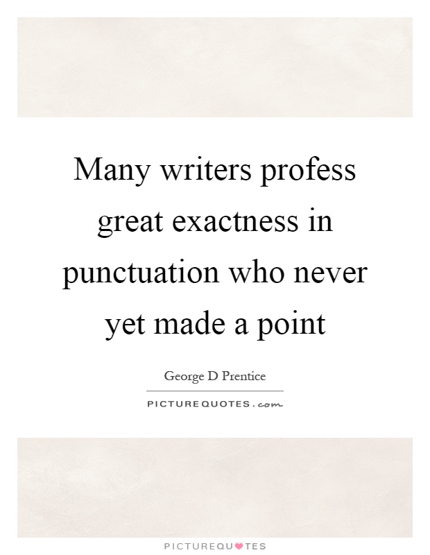 Many writers profess great exactness in punctuation who never yet made a point Picture Quote #1