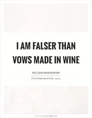 I am falser than vows made in wine Picture Quote #1