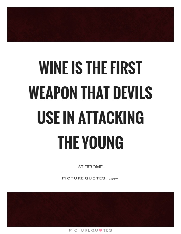Wine is the first weapon that devils use in attacking the young Picture Quote #1