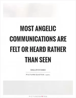 Most angelic communications are felt or heard rather than seen Picture Quote #1