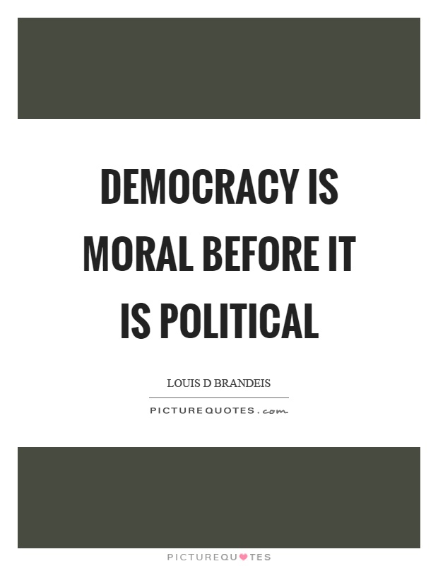 Democracy is moral before it is political Picture Quote #1