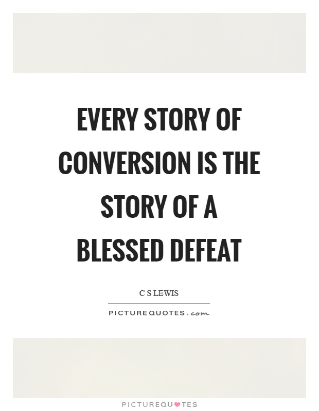 Every story of conversion is the story of a blessed defeat Picture Quote #1
