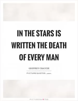 In the stars is written the death of every man Picture Quote #1