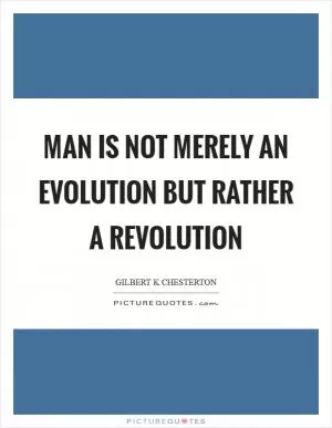 Man is not merely an evolution but rather a revolution Picture Quote #1