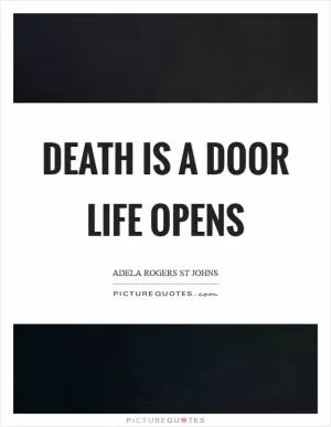 Death is a door life opens Picture Quote #1