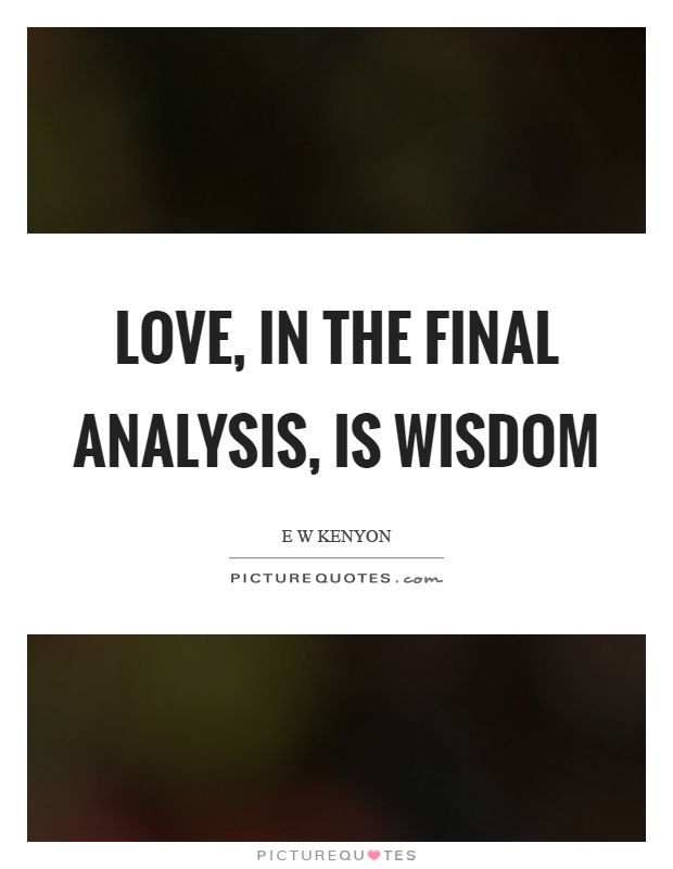 Love, in the final analysis, is wisdom Picture Quote #1