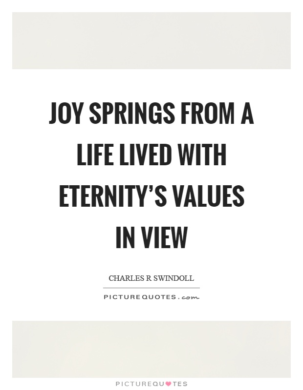 Joy springs from a life lived with eternity's values in view Picture Quote #1