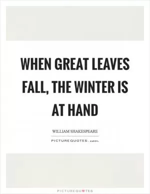 When great leaves fall, the winter is at hand Picture Quote #1