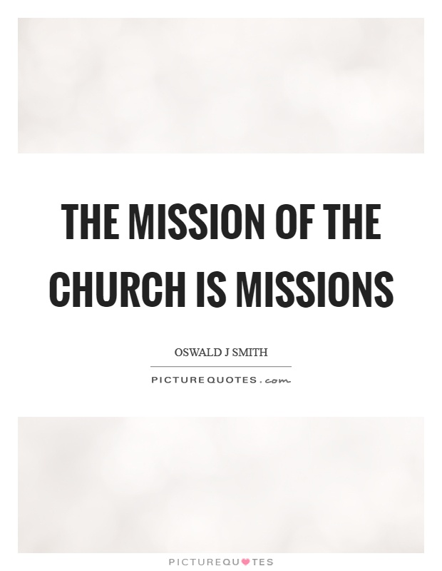 The mission of the church is missions Picture Quote #1