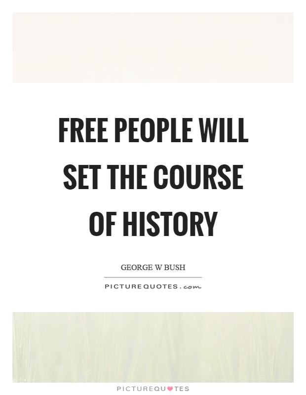 Free people will set the course of history Picture Quote #1