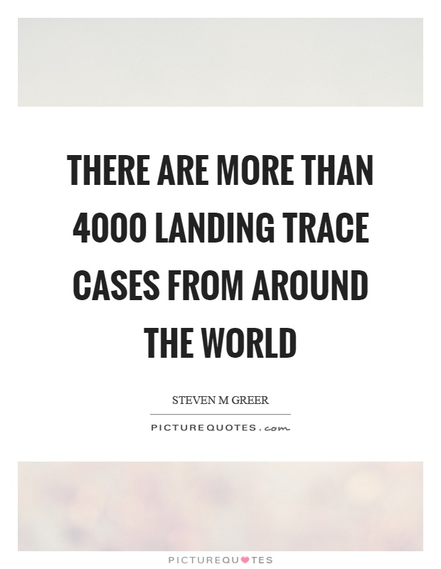 There are more than 4000 landing trace cases from around the world Picture Quote #1