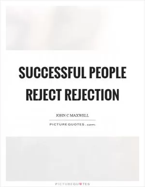Successful people reject rejection Picture Quote #1
