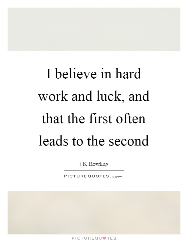 I believe in hard work and luck, and that the first often leads to the second Picture Quote #1