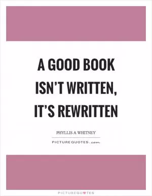 A good book isn’t written, it’s rewritten Picture Quote #1