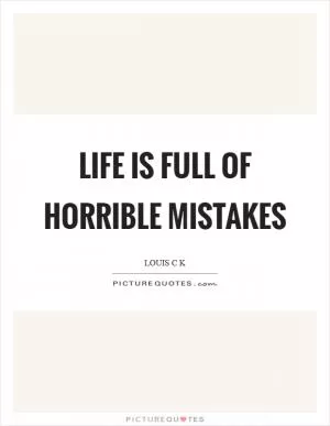 Life is full of horrible mistakes Picture Quote #1