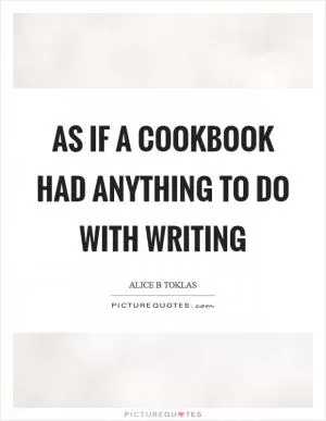 As if a cookbook had anything to do with writing Picture Quote #1