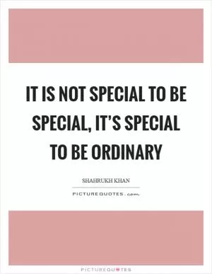 It is not special to be special, it’s special to be ordinary Picture Quote #1