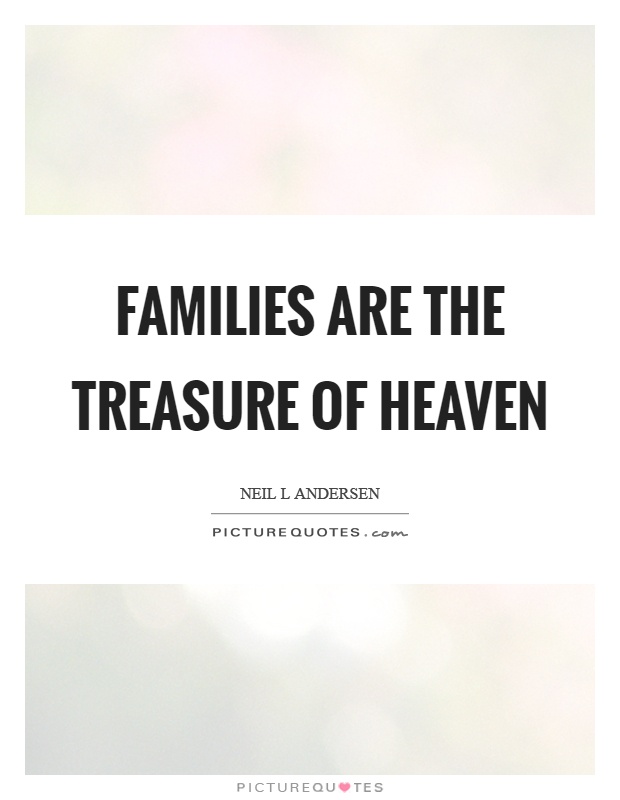 Families are the treasure of heaven Picture Quote #1