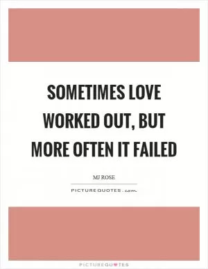 Sometimes love worked out, but more often it failed Picture Quote #1