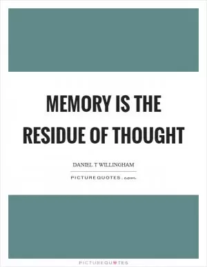Memory is the residue of thought Picture Quote #1