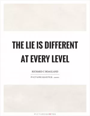 The lie is different at every level Picture Quote #1