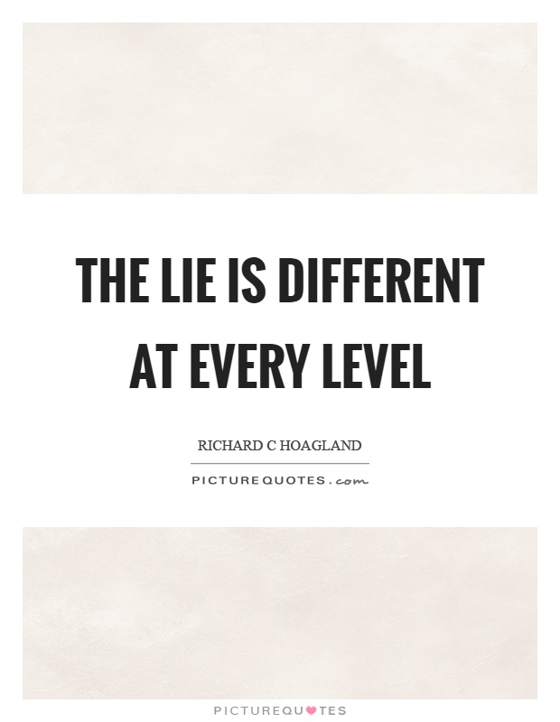 The lie is different at every level Picture Quote #1